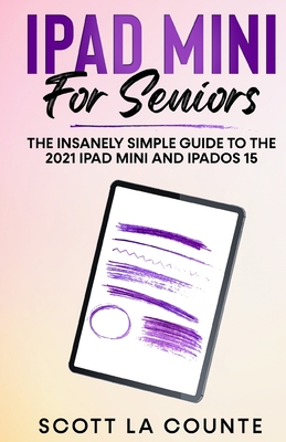 iPad mini For Seniors: The Insanely Simple Guide To the 2021 iPad mini and iPadOS 15 By Scott La Counte Cover Image