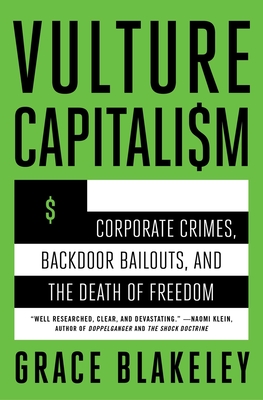 Vulture Capitalism: Corporate Crimes, Backdoor Bailouts, and the Death of Freedom By Grace Blakeley Cover Image