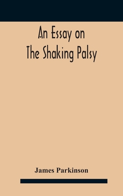 An essay on the shaking palsy By James Parkinson Cover Image