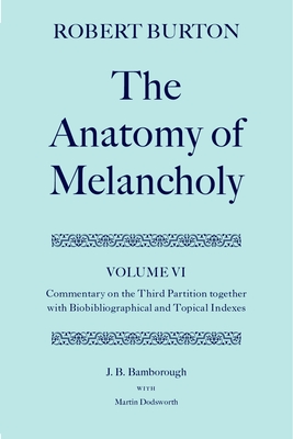 The Anatomy of Melancholy: Volume VI: Commentary on the Third Partition, Together with Biobibliographical and Topical Indexes Cover Image