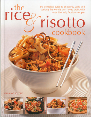 The Rice & Risotto Cookbook: The Complete Guide to Choosing, Using and Cooking the World's Best-Loved Grain, with Over 200 Truly Fabulous Recipes Cover Image