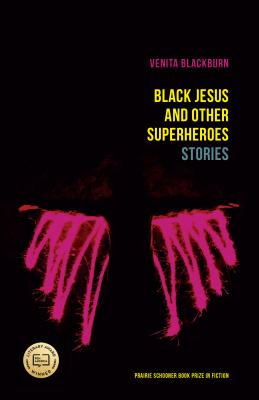 Black Jesus and Other Superheroes: Stories (The Raz/Shumaker Prairie Schooner Book Prize in Fiction) Cover Image