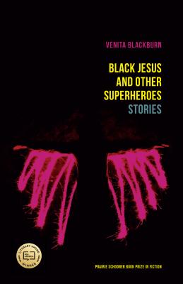 Black Jesus and Other Superheroes: Stories (The Raz/Shumaker Prairie Schooner Book Prize in Fiction)