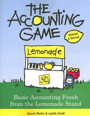 The Accounting Game: Basic Accounting Fresh from the Lemonade Stand By Darrell Mullis, Judith Orloff Cover Image