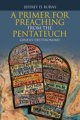 A Primer for Preaching from the Pentateuch: Genesis-Deuteronomy By Jeffrey D. Burns Cover Image