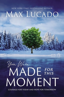 You Were Made for This Moment: Courage for Today and Hope for Tomorrow By Max Lucado Cover Image