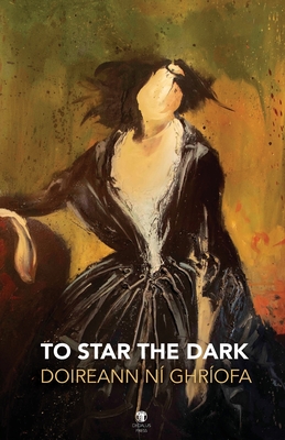 To Star the Dark By Doireann Ní Ghríofa Cover Image