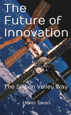 The Future of Innovation: The Silicon Valley Way Cover Image