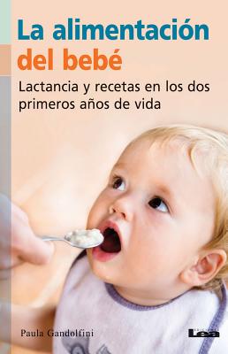 La alimentación del bebé: Lactancia y recetas en los dos primeros años de vida By Paula Gandolfini Cover Image