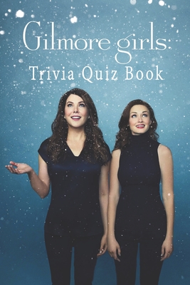 Gilmore Girls: Trivia Quiz Book Cover Image
