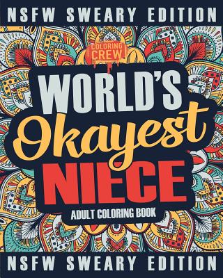 Worlds Okayest Niece Coloring Book: A Sweary, Irreverent, Swear Word Niece Coloring Book for Adults By Coloring Crew Cover Image