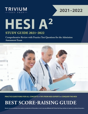 HESI A2 Study Guide 2021-2022: Comprehensive Review with Practice Test Questions for the Admission Assessment Exam Cover Image