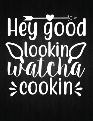 Hey good lookin watcha cookin: Recipe Notebook to Write In Favorite Recipes - Best Gift for your MOM - Cookbook For Writing Recipes - Recipes and Not Cover Image