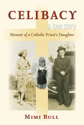 Celibacy, a Love Story: Memoir of a Catholic Priest's Daughter Cover Image