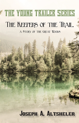 The Keepers of the Trail, a Story of the Great Woods (Young Trailer) Cover Image