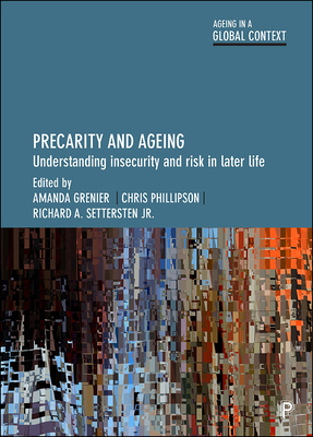 Precarity and Ageing: Understanding Insecurity and Risk in Later Life (Ageing in a Global Context) By Baozhen Luo (Contribution by), Larry Polivka (Contribution by), Michael D. Fine (Contribution by) Cover Image