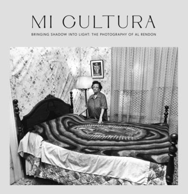 Mi Cultura: Bringing Shadow Into Light By Al Rendón, Marise McDermott (Foreword by), Eduardo Díaz (Introduction by) Cover Image