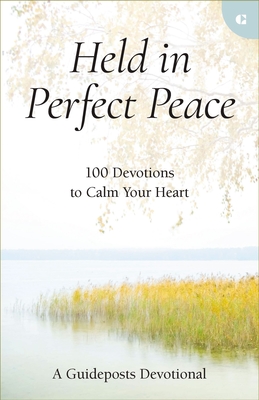 Held in Perfect Peace: 100 Devotions to Calm Your Heart By Guideposts Cover Image