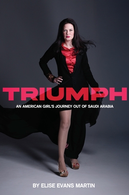 Triumph: An American Girl's Journey Out of Saudi Arabia By Elise Martin Cover Image