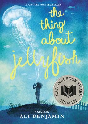 The Thing About Jellyfish  (National Book Award Finalist) By Ali Benjamin Cover Image