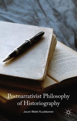 Postnarrativist Philosophy of Historiography By J. Kuukkanen Cover Image