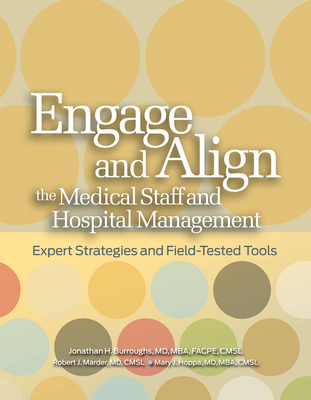 Engage and Align the Medical Staff and Hospital Management: Expert Strategies and Field-Tested Tools Cover Image