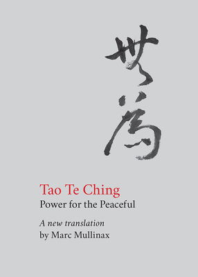 Tao Te Ching: Power for the Peaceful By Lao Tzu, Marc Mullinax (Commentaries by), Marc Mullinax (Translator) Cover Image
