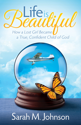 Cover for Life Is Beautiful: How a Lost Girl Became a True, Confident Child of God