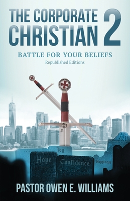 The Corporate Christian 2: Battle For Your Beliefs By Pastor Owen E. Williams Cover Image