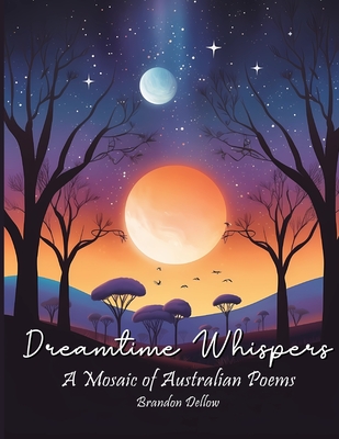 Dreamtime Whispers: A Mosaic of Australian Poems Cover Image