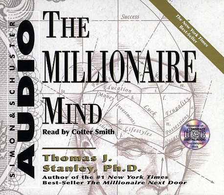The Millionaire Mind By Thomas J. Stanley, Ph.D., Cotter Smith (Read by) Cover Image