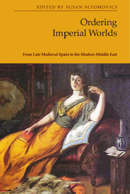 Ordering Imperial Worlds: From Late Medieval Spain to the Modern Middle East Cover Image