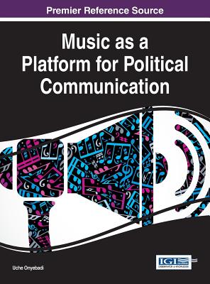 Music as a Platform for Political Communication By Uche T. Onyebadi (Editor) Cover Image