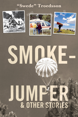 Smokejumper: And Other Stories By Swede Troedsson Cover Image