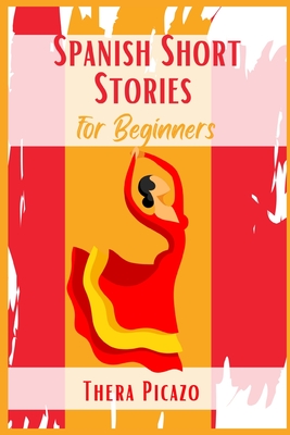 Spanish Short Stories for Beginners: Captivating Short Stories to Learn Spanish & Grow Your Vocabulary the Fun Way! Learn How to Speak Spanish Like Cr Cover Image