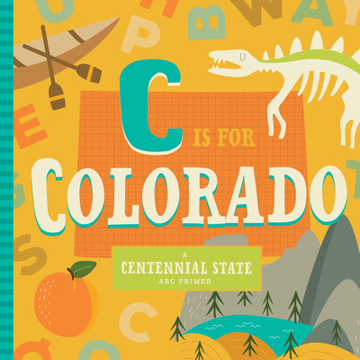 C Is for Colorado (ABC Regional Board Books) By Stephanie Miles, Christin Farley, Volha Kaliaha (Illustrator) Cover Image