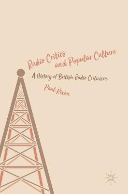 Radio Critics and Popular Culture: A History of British Radio Criticism Cover Image