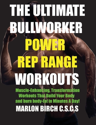 The Ultimate Bullworker Power Rep Range Workouts: Muscle-Enhancing Transformation Workouts That Build Your Body in Minutes A Day! Cover Image