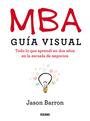 MBA Guía visual: Todo lo que aprendí en dos años en la escuela de negocios By Jason Barron Cover Image