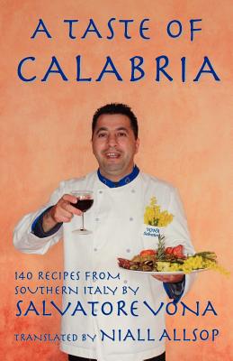 A taste of Calabria: 140 Recipes from Southern Italy Cover Image