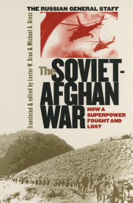The Soviet-Afghan War: How a Superpower Fought and Lost (Modern War Studies) By Lester W. Grau (Translator), Michael A. Gress (Translator) Cover Image