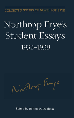 Northrop Frye's Student Essays, 1932-1938 (Collected Works of Northrop Frye #3) By Northrop Frye, Robert D. Denham (Editor) Cover Image
