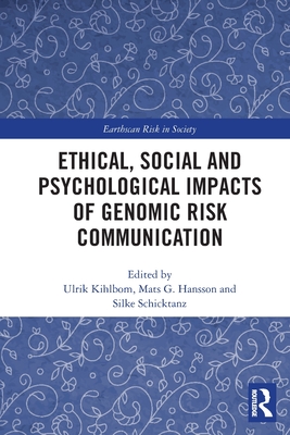 Ethical, Social and Psychological Impacts of Genomic Risk Communication (Earthscan Risk in Society) Cover Image