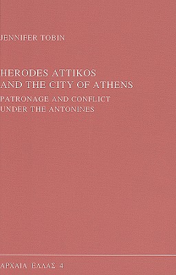 Herodes Attikos and the City of Athens: Patronage and Conflict Under the Antonines (Archaia Hellas #4) Cover Image