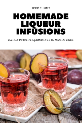 Homemade Liqueur Infusions Cover Image