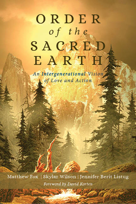Order of the Sacred Earth: An Intergenerational Vision of Love and Action By Matthew Fox, Skylar Wilson Cover Image
