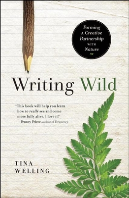 Writing Wild: Forming a Creative Partnership with Nature By Tina Welling Cover Image