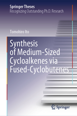 Synthesis of Medium-Sized Cycloalkenes Via Fused-Cyclobutenes (Springer Theses)