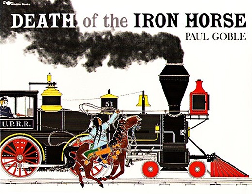 Death of the Iron Horse By Paul Goble, Paul Goble (Illustrator) Cover Image