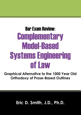 Bar Exam Review: Complementary Model-Based Systems Engineering of Law - Graphical Alternative to the 1000 Year Old Orthodoxy of Prose-B Cover Image
